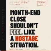 Month-End Close Shouldn't Feel Like A Hostage Situation.