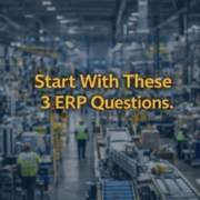 Start With These 3 ERP Questions Start With These 3 ERP Questions