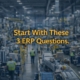 Start With These 3 ERP Questions